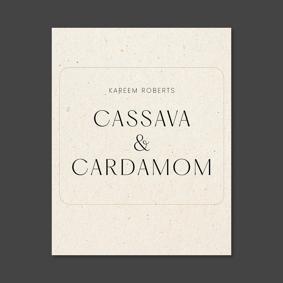 Cassava & Cardamom by Kareem Roberts